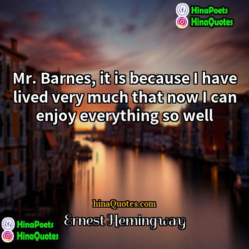 Ernest Hemingway Quotes | Mr. Barnes, it is because I have